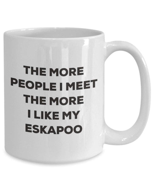 The more people I meet the more I like my Eskapoo Mug - Funny Coffee Cup - Christmas Dog Lover Cute Gag Gifts Idea