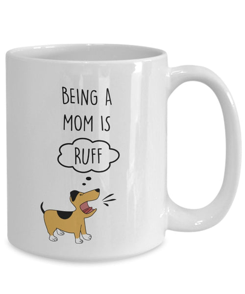 Being A Mom is RUFF Mug - Funny Tea Hot Cocoa Coffee Cup - Novelty Birthday Christmas Anniversary Gag Gifts Idea
