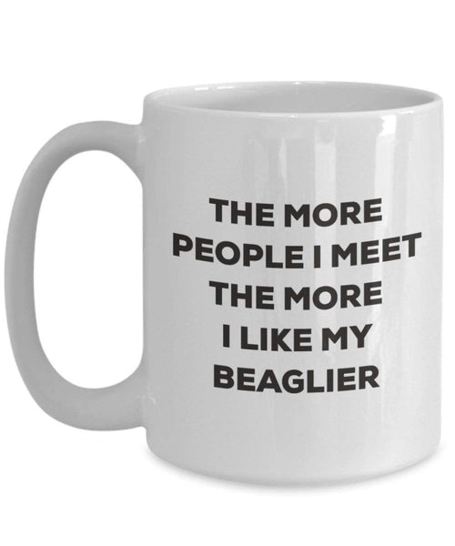 The More People I Meet the More I Like My beaglier Tasse – Funny Coffee Cup – Weihnachten Hund Lover niedlichen Gag Geschenke Idee