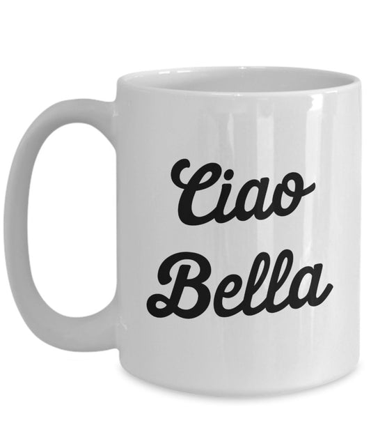 Bella Coffee Mug - Ciao Bella - Funny Tea Hot Cocoa Coffee Cup - Novelty Birthday Christmas Gag Gifts Idea