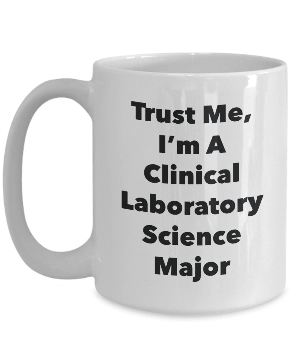 Trust Me, I'm A Clinical Laboratory Science Major Mug - Funny Tea Hot Cocoa Coffee Cup - Novelty Birthday Christmas Anniversary Gag Gifts Idea