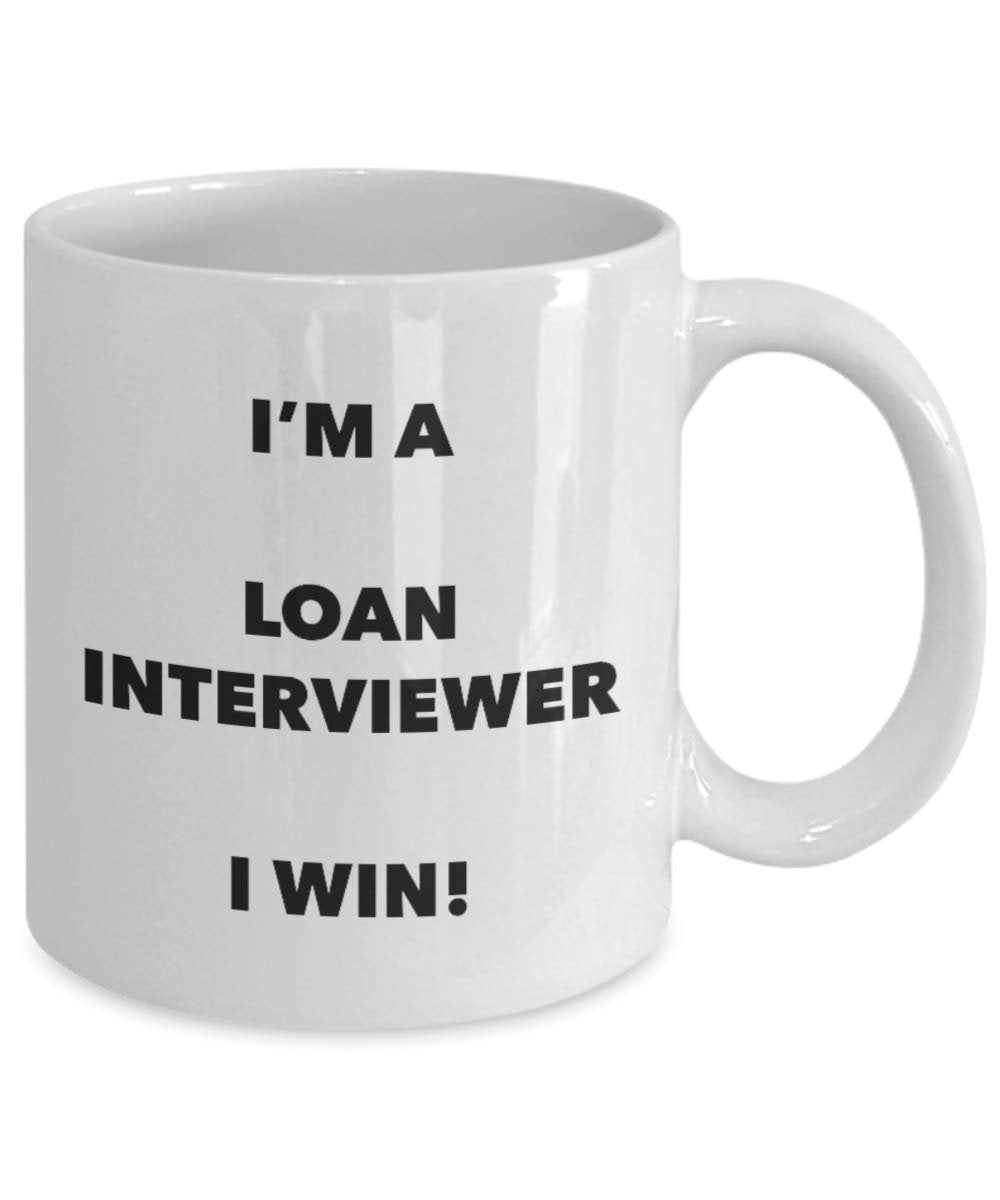 I'm a Loan Interviewer Mug I win - Funny Coffee Cup - Novelty Birthday Christmas Gag Gifts Idea