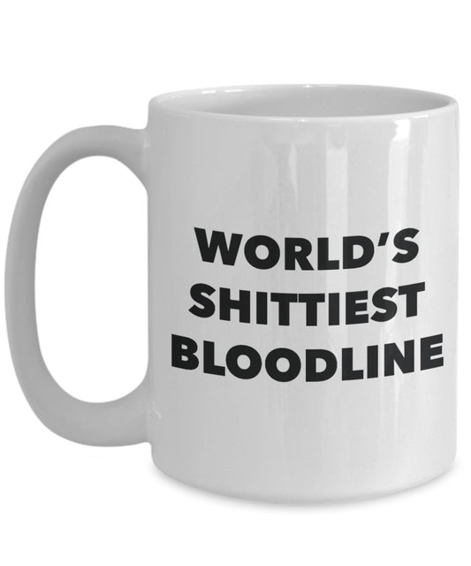 Bloodline Mug - Coffee Cup - World's Shittiest Bloodline - Bloodline Gifts - Funny Novelty Birthday Present Idea