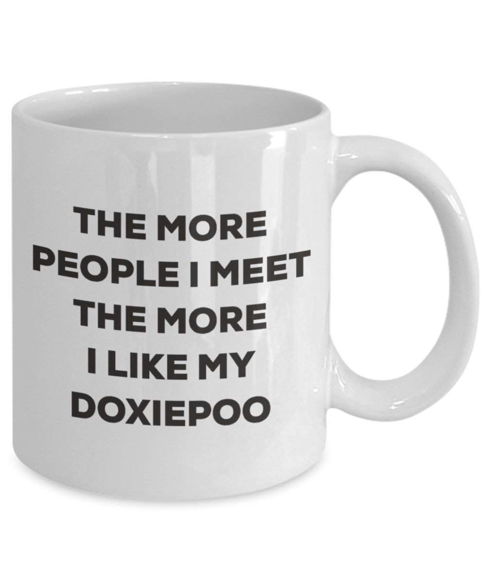 The more people I meet the more I like my Doxiepoo Mug - Funny Coffee Cup - Christmas Dog Lover Cute Gag Gifts Idea