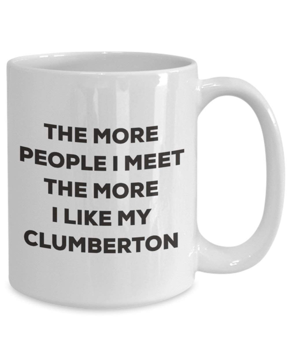 The more people I meet the more I like my Clumberton Mug - Funny Coffee Cup - Christmas Dog Lover Cute Gag Gifts Idea