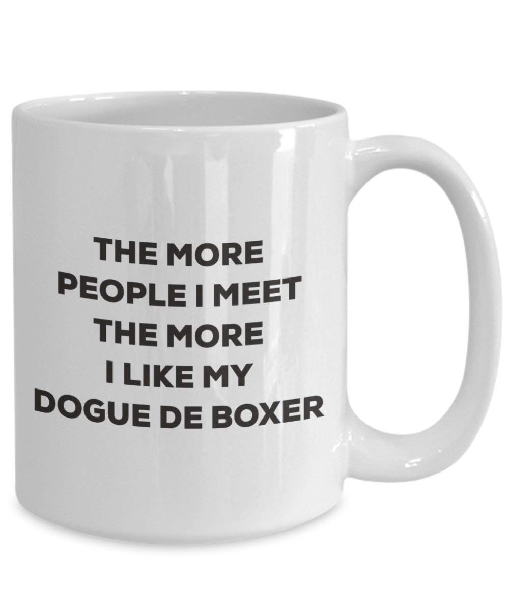 The more people I meet the more I like my Dogue De Boxer Mug - Funny Coffee Cup - Christmas Dog Lover Cute Gag Gifts Idea