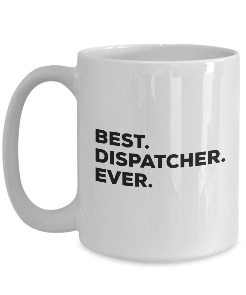 Best Dispatcher Ever Mug - Funny Coffee Cup -Thank You Appreciation For Christmas Birthday Holiday Unique Gift Ideas