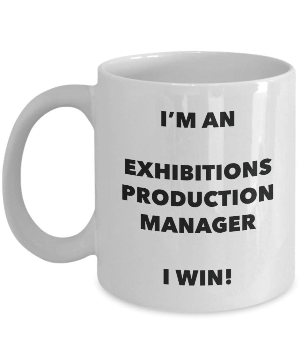 I'm an Exhibitions Production Manager Mug I win - Funny Coffee Cup - Novelty Birthday Christmas Gag Gifts Idea