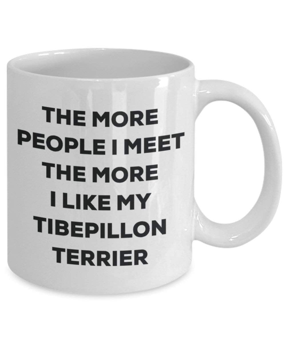 The more people I meet the more I like my Tibepillon Terrier Mug - Funny Coffee Cup - Christmas Dog Lover Cute Gag Gifts Idea