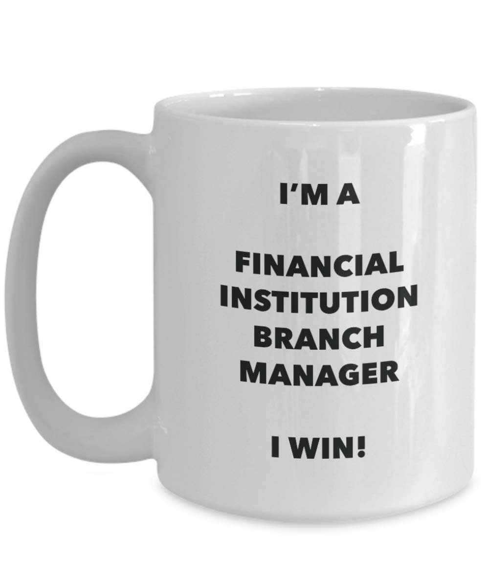 I'm a Financial Institution Branch Manager Mug I win - Funny Coffee Cup - Novelty Birthday Christmas Gag Gifts Idea