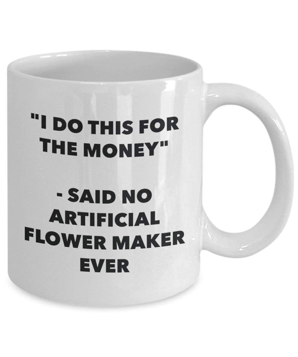 I do presente per il denaro – Said no Artificial Flower Maker Ever mug – Funny Coffee Cup – novelty Birthday Christmas GAG regalo idea 11oz Infradito colorati estivi, con finte perline