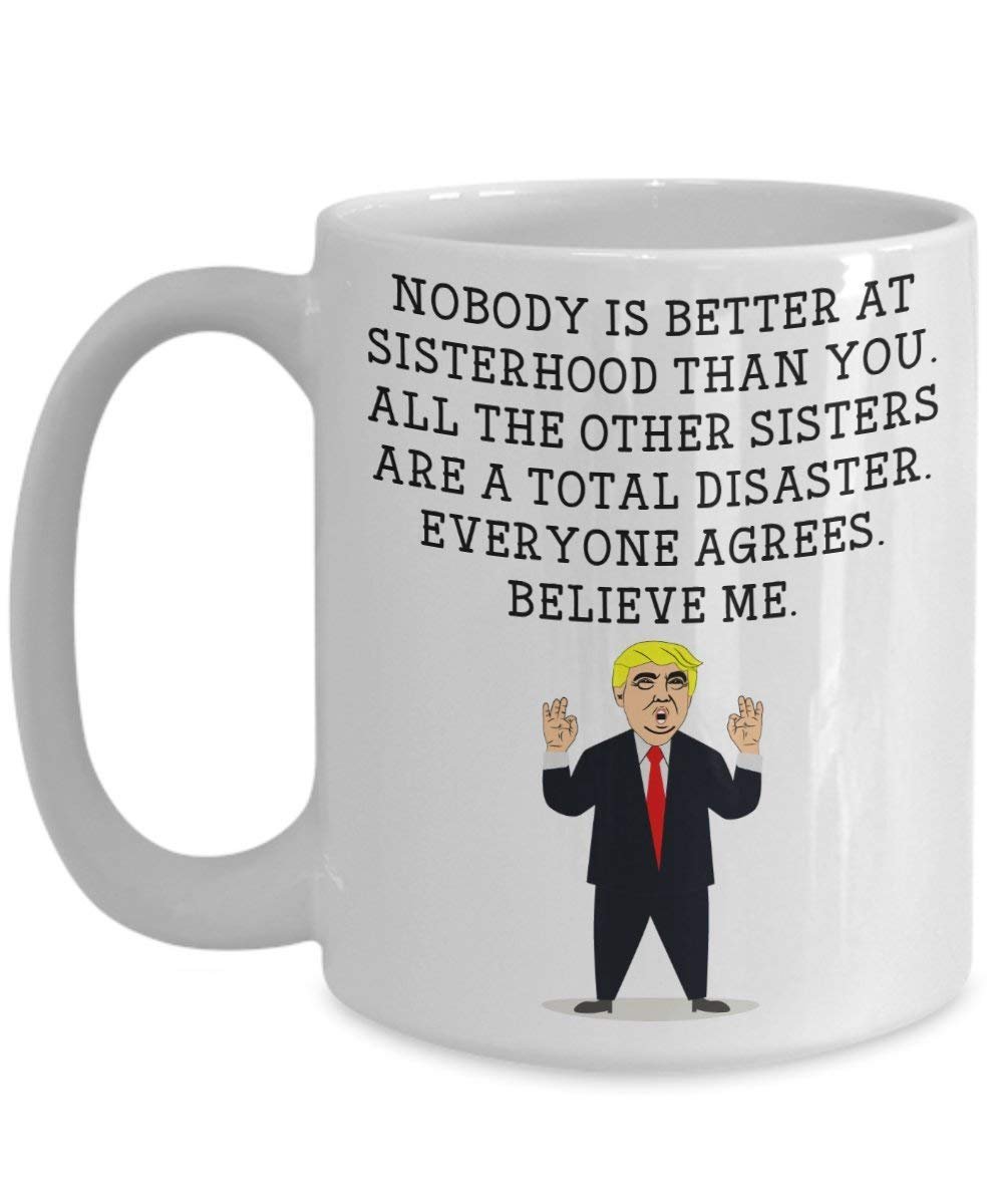 Funny Sister Trump Head Mug - Donald Trump Coffee Cup - Novelty Gift Idea Sisterhood Gag Idea President