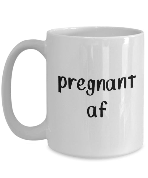 Pregnant af Mug - Funny Tea Hot Cocoa Coffee Cup - Novelty Birthday Gift Idea