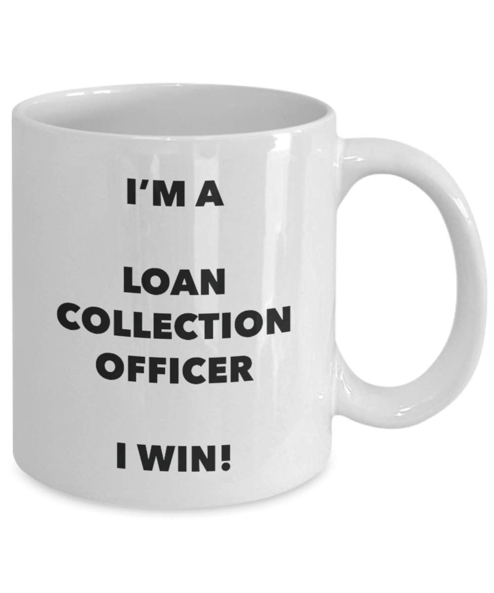 I'm a Loan Collection Officer Mug I win - Funny Coffee Cup - Novelty Birthday Christmas Gag Gifts Idea