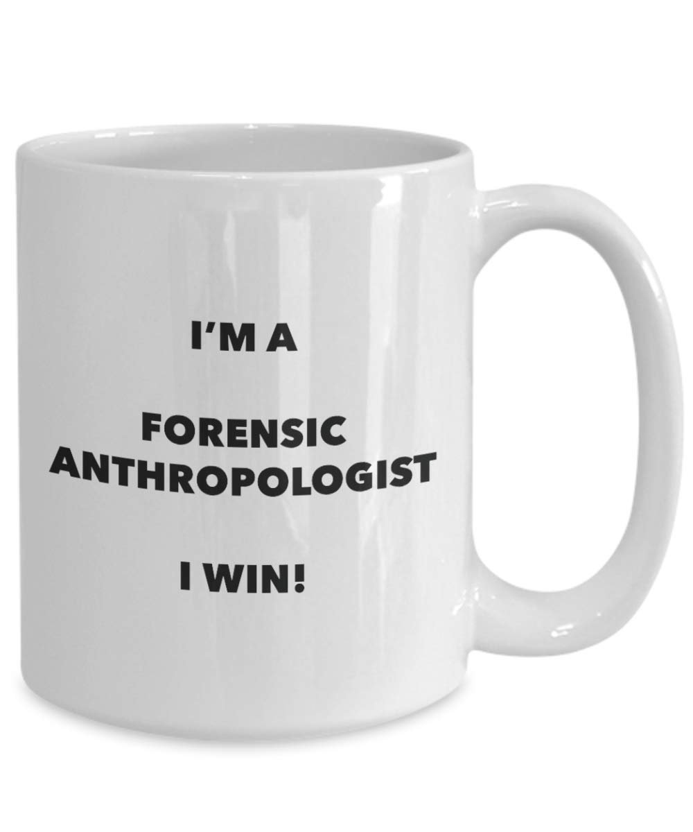 I'm a Forensic Anthropologist Mug I win - Funny Coffee Cup - Novelty Birthday Christmas Gag Gifts Idea