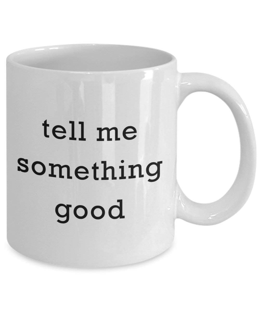 Tell Me Something Good Kaffee Tasse – Funny Tee Hot Cocoa Kaffeetasse – Neuheit Geburtstag Weihnachten Jahrestag Gag Geschenke Idee