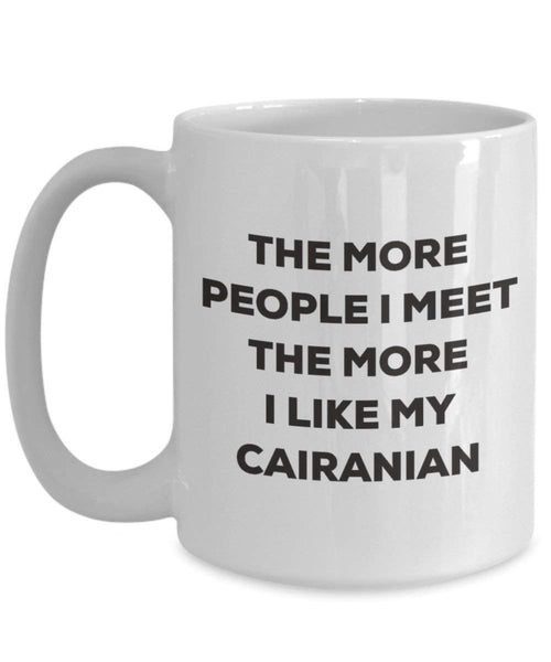 Le plus de personnes I Meet the More I Like My Cairanian Mug de Noël – Funny Tasse à café – amateur de chien mignon Gag Gifts Idée 15oz blanc