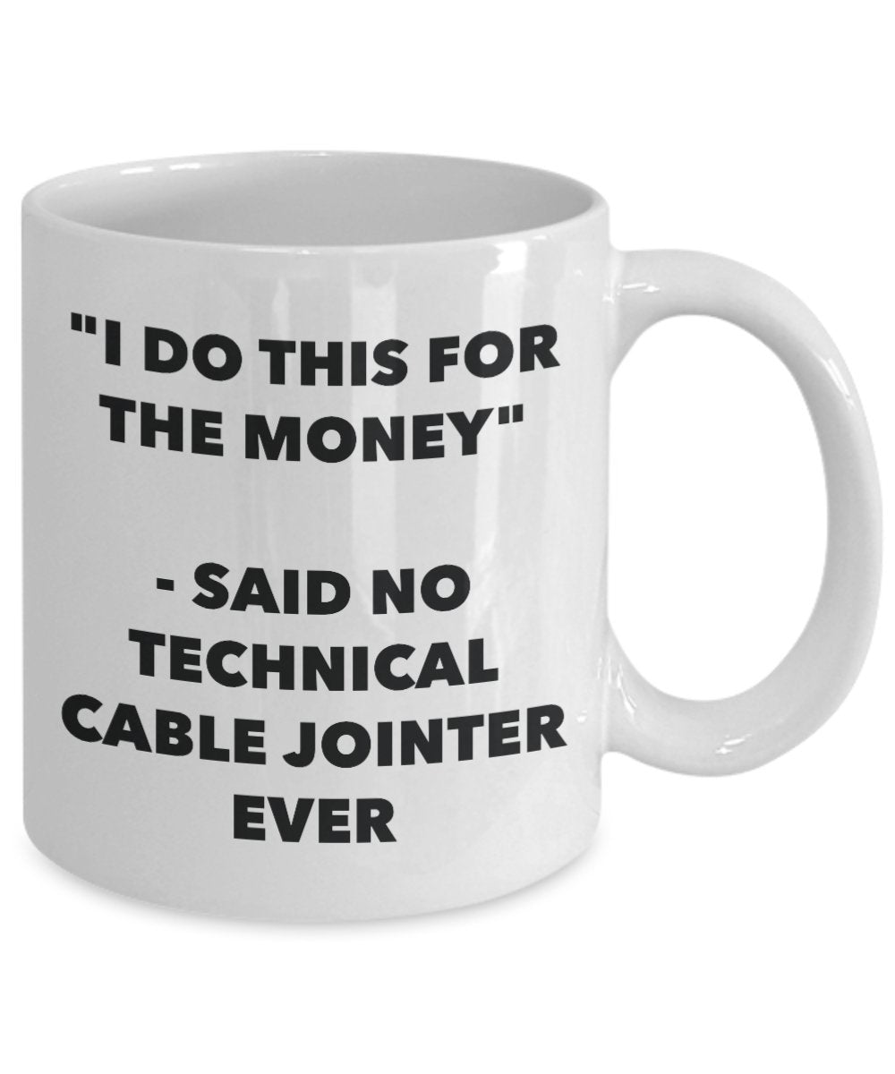 "I Do This for the Money" - Said No Technical Cable Jointer Ever Mug - Funny Tea Hot Cocoa Coffee Cup - Novelty Birthday Christmas Anniversary Gag Gif