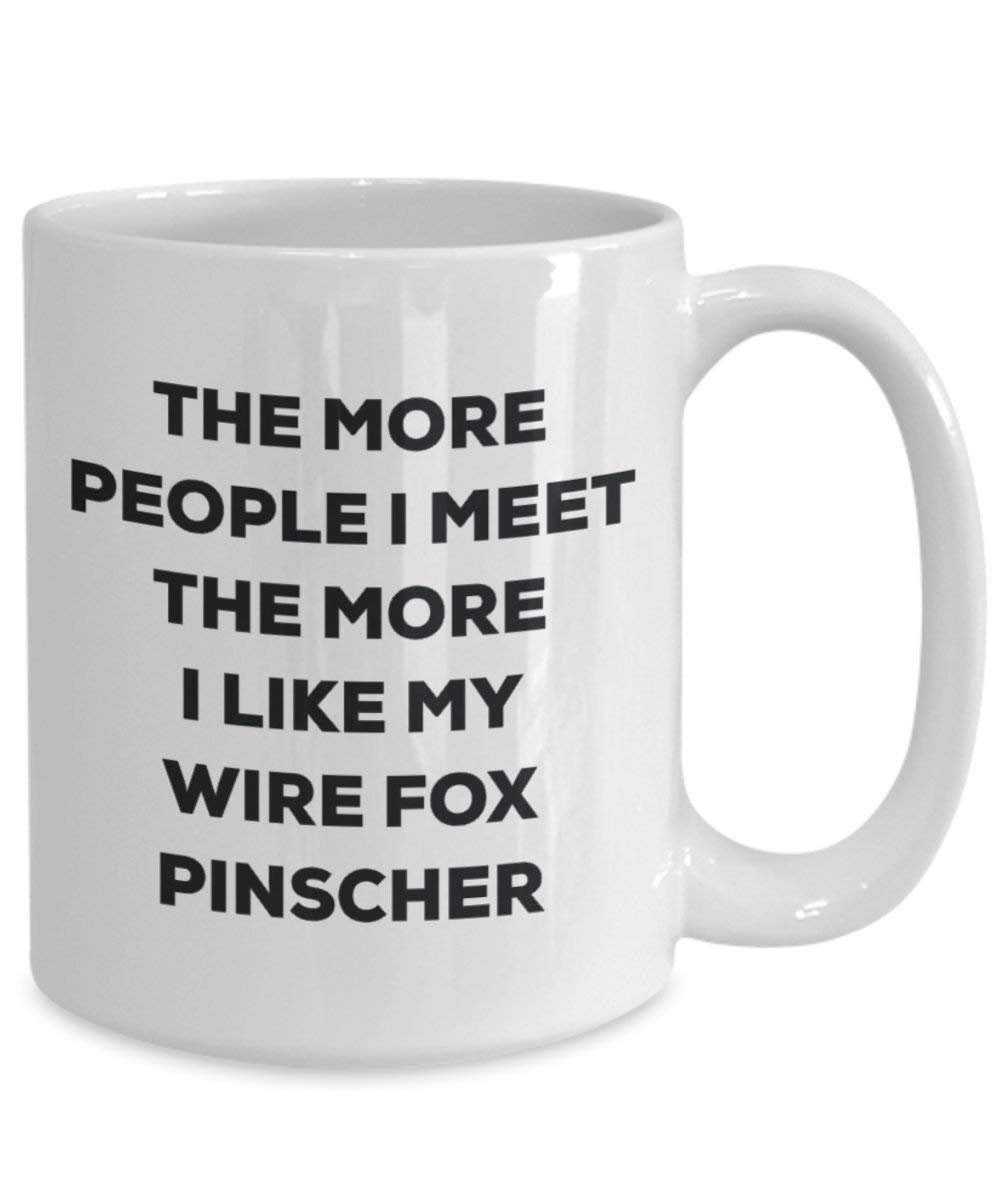 The more people I meet the more I like my Wire Fox Pinscher Mug - Funny Coffee Cup - Christmas Dog Lover Cute Gag Gifts Idea