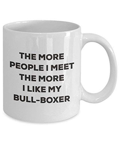 The More People I Meet The More I Like My Bull-Boxer Mug - Funny Coffee Cup - Christmas Dog Lover Cute Gag Gifts Idea