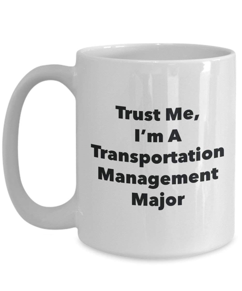 Trust Me, I'm a Transportation Management principaux Mug rigolo – Tasse à café – Cute Graduation Gag Gifts idées pour vos amis et Camarades de classe 15oz blanc