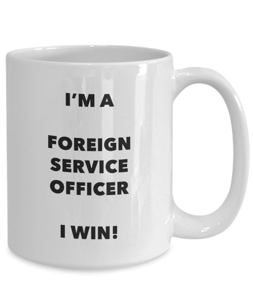 I'm a Foreign Service Officer Mug I win - Funny Coffee Cup - Novelty Birthday Christmas Gag Gifts Idea