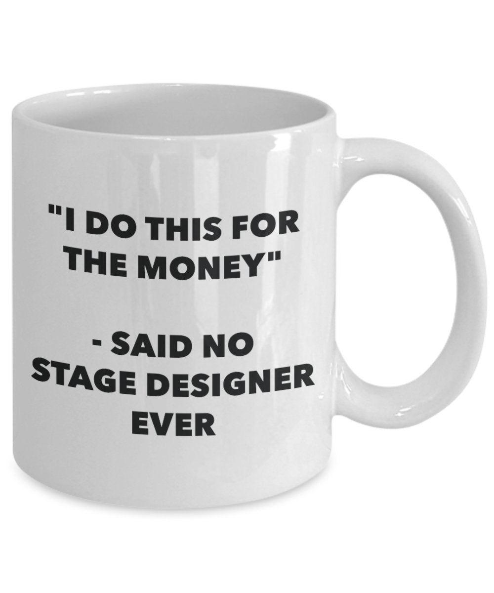 "I Do This for the Money" - Said No Stage Designer Ever Mug - Funny Tea Hot Cocoa Coffee Cup - Novelty Birthday Christmas Anniversary Gag Gifts Idea