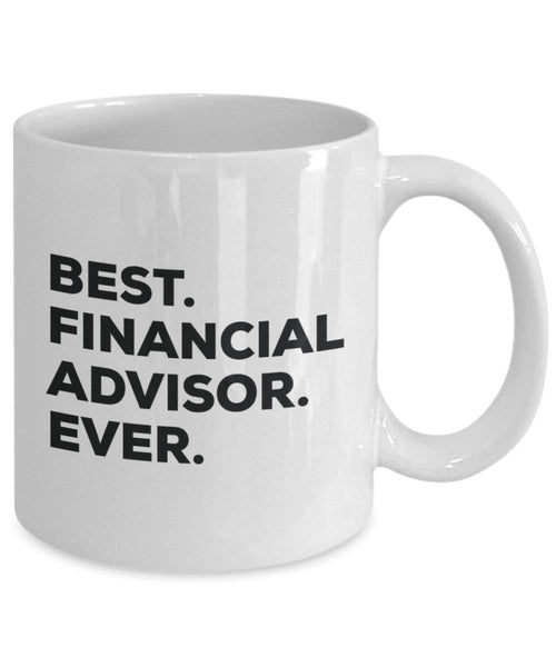Best Financial Advisor Ever Mug - Funny Coffee Cup -Thank You Appreciation For Christmas Birthday Holiday Unique Gift Ideas