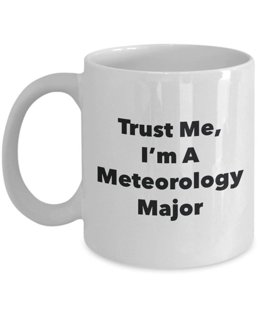 Trust Me, I 'm A Meteorologie Major Becher – Lustige Kaffee Tasse – Cute Graduation Gag Geschenke Ideen für Freunde und Klassenkameraden