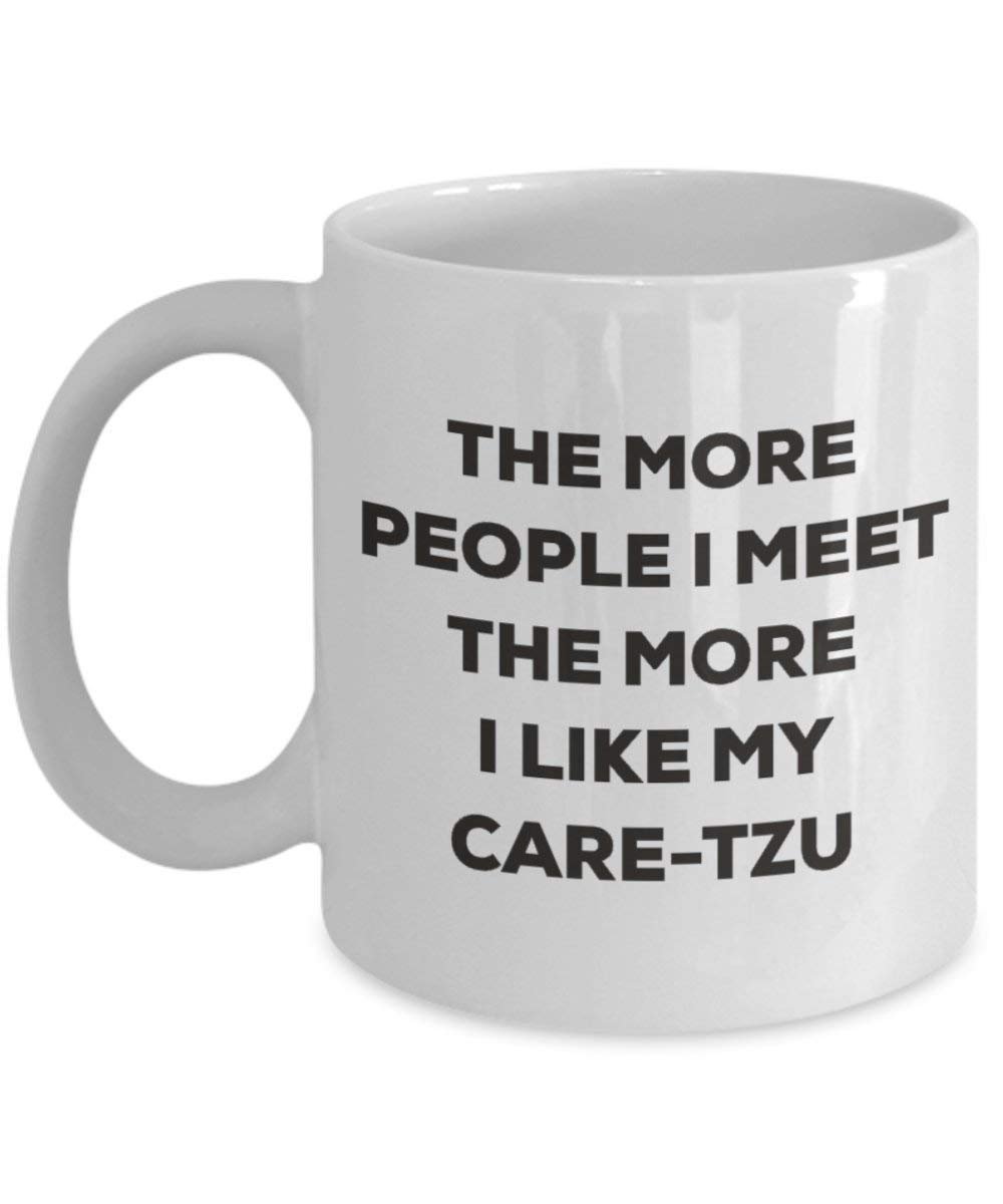 The more people I meet the more I like my Care-tzu Mug - Funny Coffee Cup - Christmas Dog Lover Cute Gag Gifts Idea