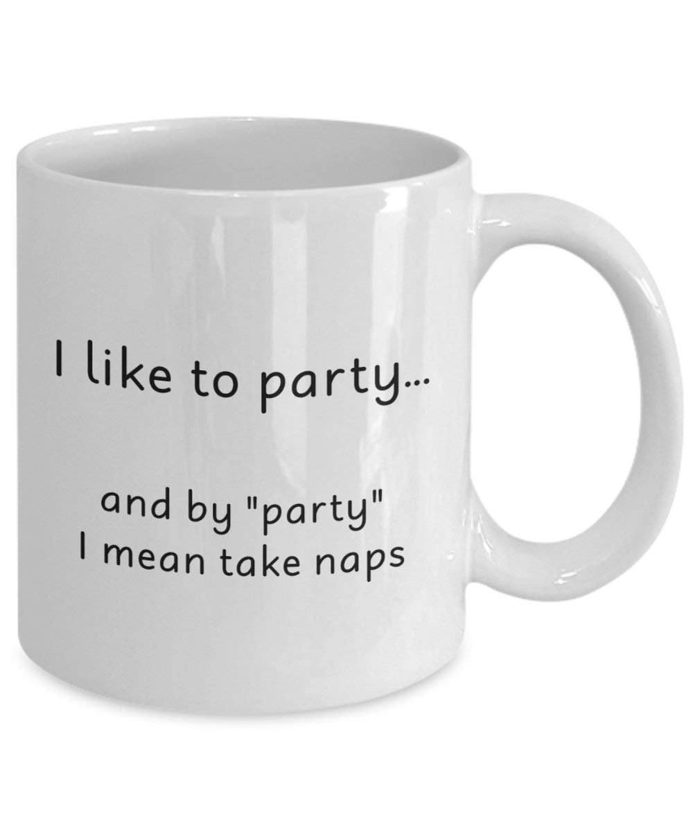 I Like To Party And By Party I Mean Take Naps Mug - Funny Tea Hot Cocoa Coffee Cup - Novelty Birthday Christmas Gag Gifts Idea