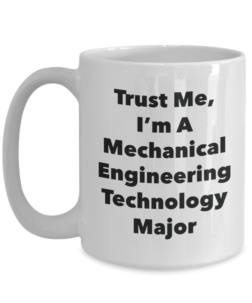 Trust Me, I'm A Mechanical Engineering Technology Major Mug - Funny Tea Hot Cocoa Coffee Cup - Novelty Birthday Christmas Anniversary Gag Gifts Idea