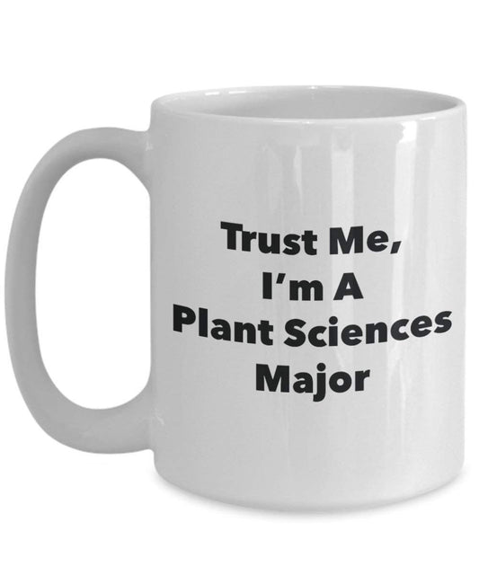 Trust Me, I'm A Plant Sciences Major Mug - Funny Coffee Cup - Cute Graduation Gag Gifts Ideas for Friends and Classmates