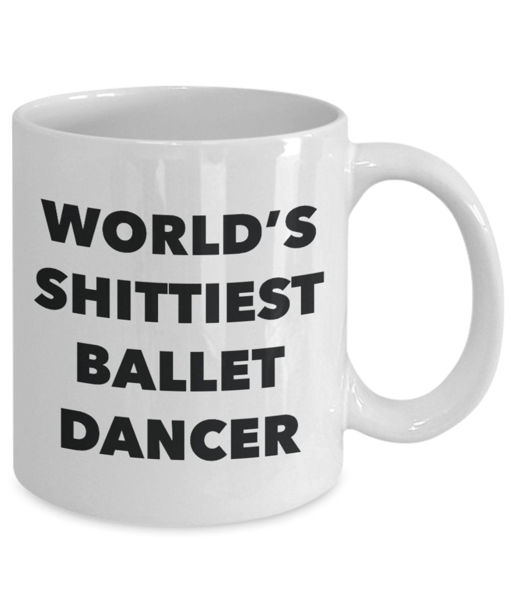 Ballet Dancer Coffee Mug - World's Shittiest Ballet Dancer - Ballet Dancer Gifts- Funny Novelty Birthday Present Idea