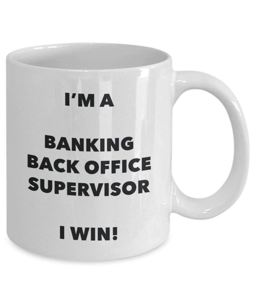 Banking Back Office Supervisor Mug - I'm a Banking Back Office Supervisor I win! - Funny Coffee Cup - Birthday Christmas Gifts Idea