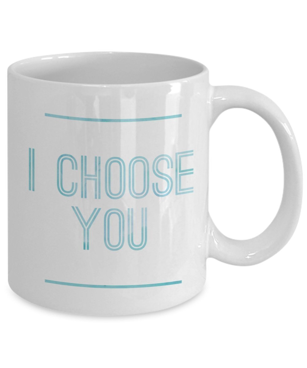 I choose You Funny Coffee mug gift idea for men, Women, husband, wife, boyfriend and girlfriend