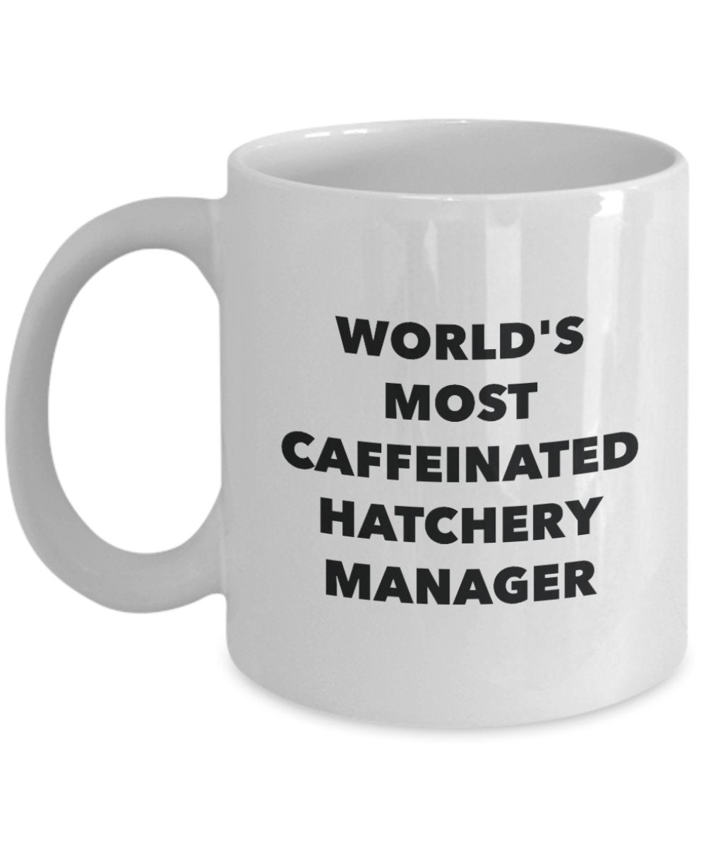 World's Most Caffeinated Hatchery Manager Mug - Funny Tea Hot Cocoa Coffee Cup - Birthday Christmas Anniversary Gag Gifts Idea