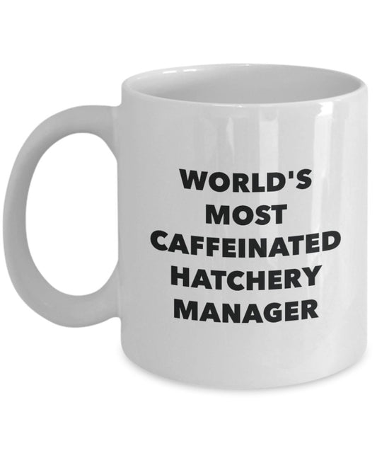 World's Most Caffeinated Hatchery Manager Mug - Funny Tea Hot Cocoa Coffee Cup - Birthday Christmas Anniversary Gag Gifts Idea