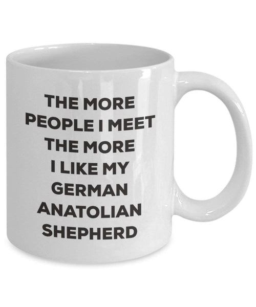 The erfüllen mehr Menschen, die ich The More I Like My deutschen Anatolische Shepherd Tasse – Funny Coffee Cup – Weihnachten Hund Lover niedlichen Gag Geschenke Idee