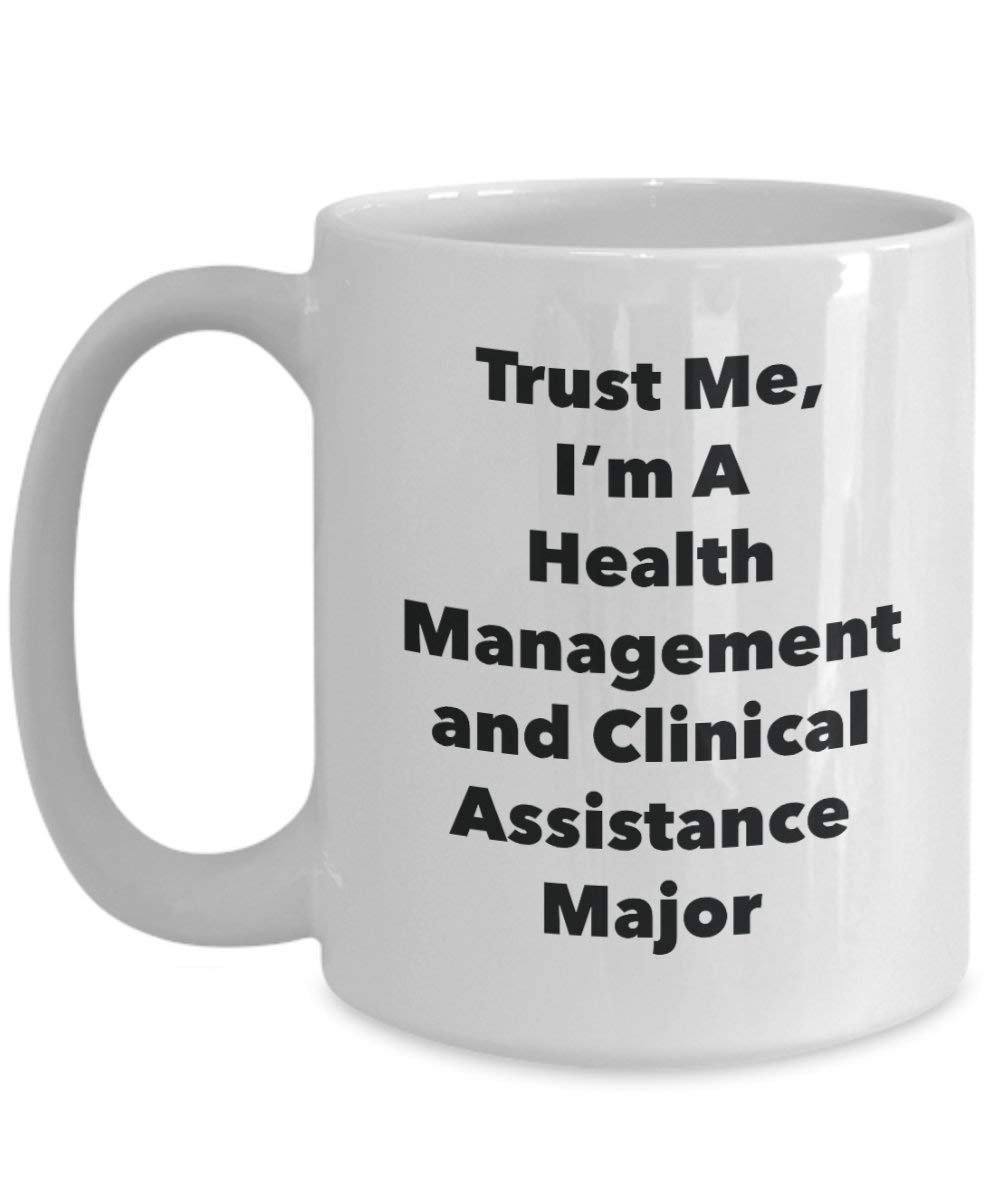 Trust Me, I'm A Health Management and Clinical Assistance Major Mug - Funny Coffee Cup - Cute Graduation Gag Gifts Ideas for Friends and Classmates (15oz)