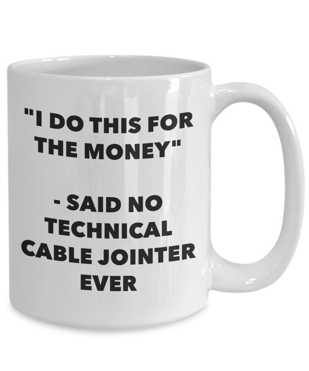 "I Do This for the Money" - Said No Technical Cable Jointer Ever Mug - Funny Tea Hot Cocoa Coffee Cup - Novelty Birthday Christmas Anniversary Gag Gif