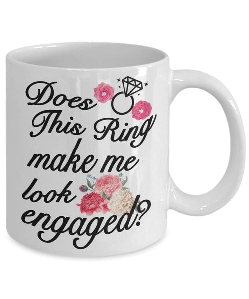 Gift for Fiancé - Does this Ring make me look Engaged Mug - Engagement Basket Gag gifts idea - Fiancé Coffee Mug