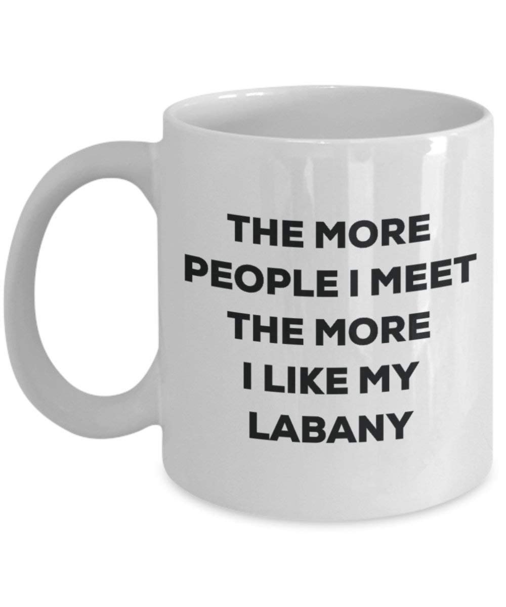 The more people I meet the more I like my Labany Mug - Funny Coffee Cup - Christmas Dog Lover Cute Gag Gifts Idea