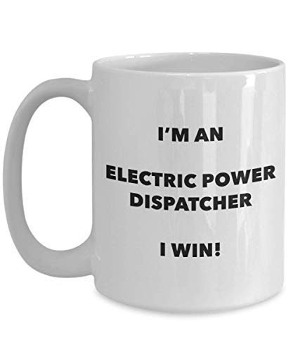 I'm an Electric Power Dispatcher I Win! - Funny Coffee Cup - Novelty Birthday Christmas Gag Gifts Idea