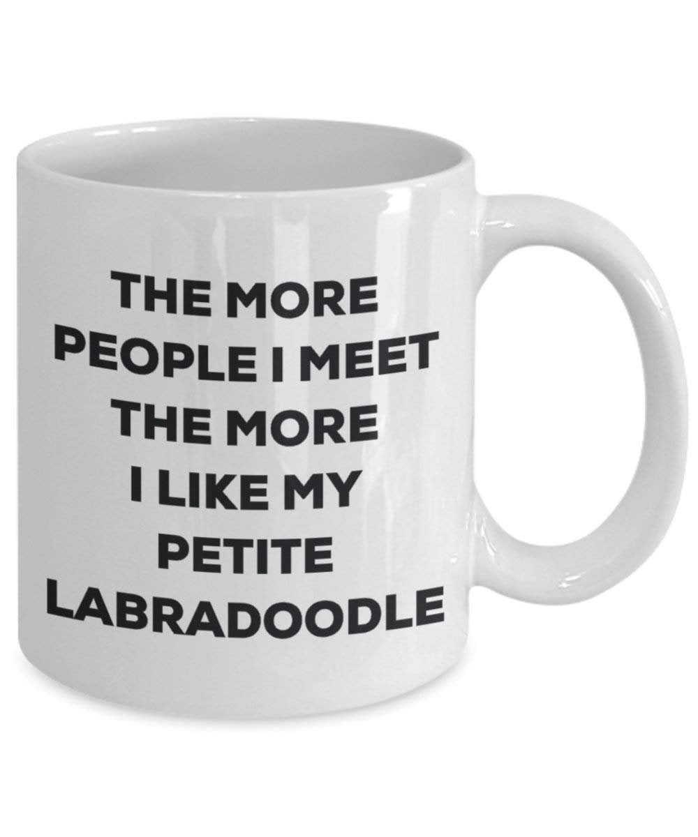 The more people I meet the more I like my Petite Labradoodle Mug - Funny Coffee Cup - Christmas Dog Lover Cute Gag Gifts Idea