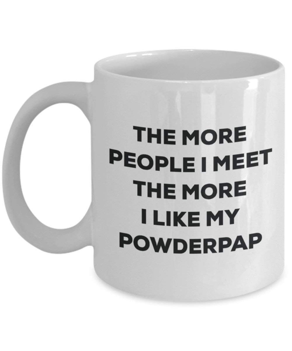The More People I Meet the More I Like My powderpap Tasse – Funny Coffee Cup – Weihnachten Hund Lover niedlichen Gag Geschenke Idee