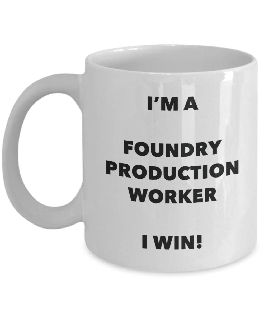 I'm a Foundry Production Worker Mug I win - Funny Coffee Cup - Novelty Birthday Christmas Gag Gifts Idea