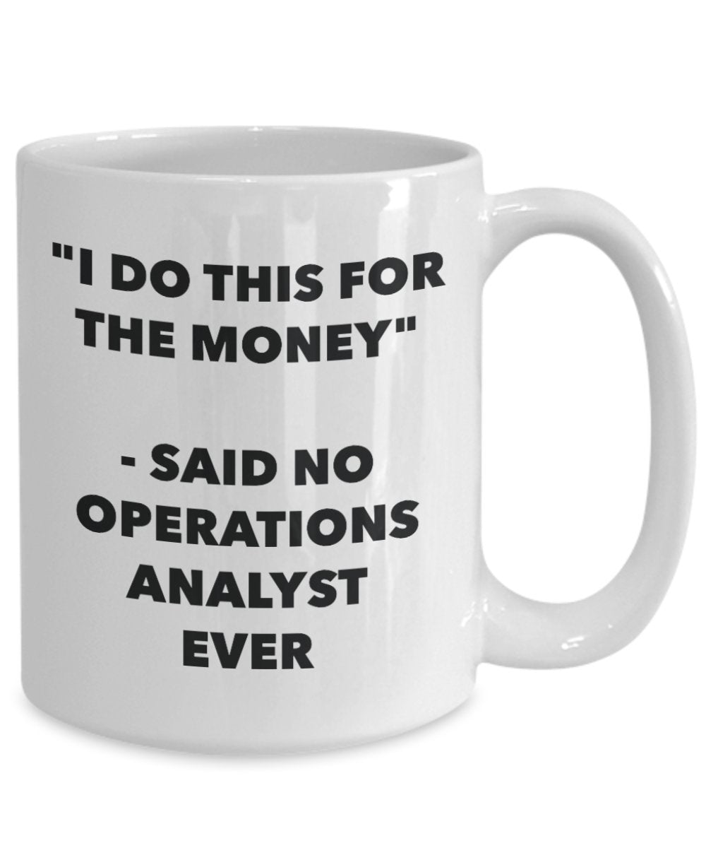 "I Do This for the Money" - Said No Operations Analyst Ever Mug - Funny Tea Hot Cocoa Coffee Cup - Novelty Birthday Christmas Anniversary Gag Gifts Id