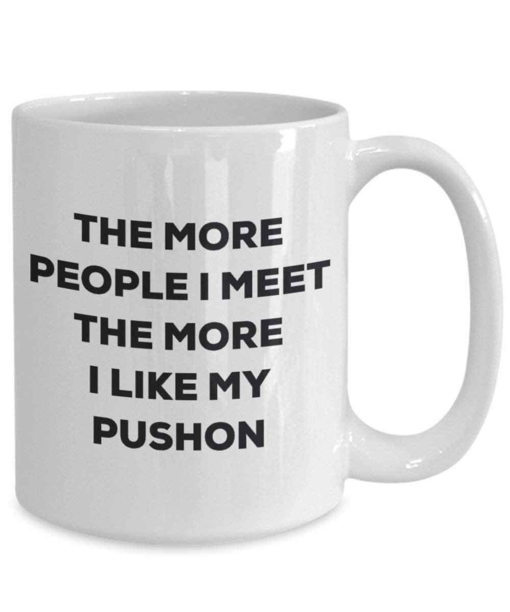 The more people I meet the more I like my Pushon Mug - Funny Coffee Cup - Christmas Dog Lover Cute Gag Gifts Idea