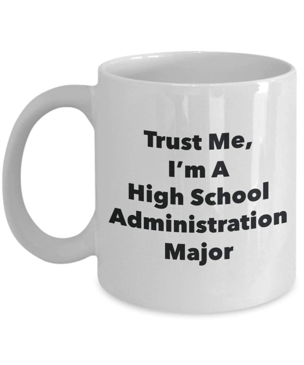 Trust Me, I'm A High School Administration Major Mug - Funny Coffee Cup - Cute Graduation Gag Gifts Ideas for Friends and Classmates (15oz)